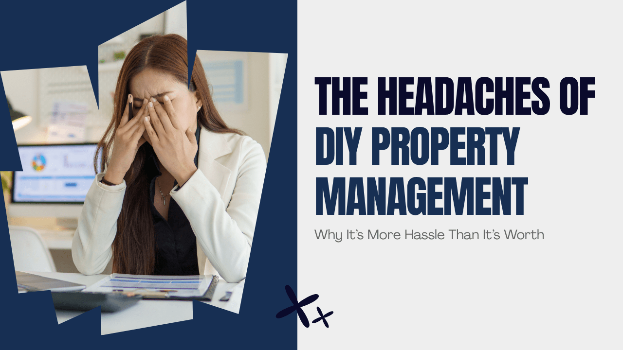 The Headaches of DIY Property Management: Why It’s More Hassle Than It’s Worth